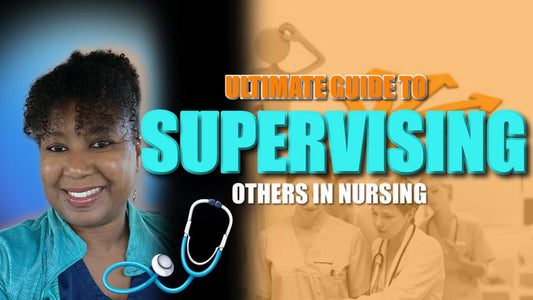 The Ultimate Guide to Supervising Others in Nursing